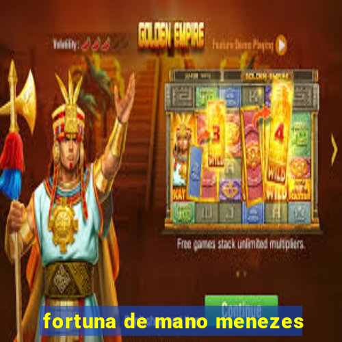 fortuna de mano menezes